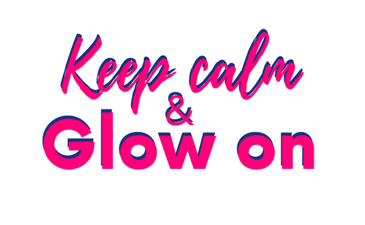 Keep Calm & Glow On